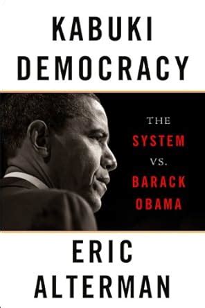 Kabuki Democracy The System vs Barack Obama Reader