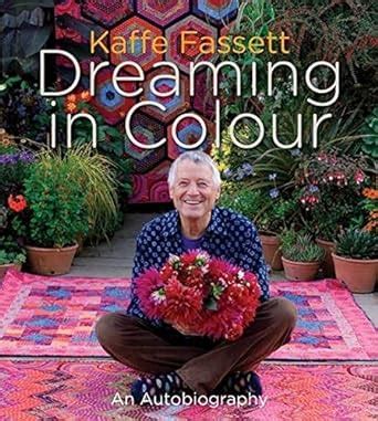 Kaffe Fassett Dreaming in Colour UK edition An Autobiography Kindle Editon