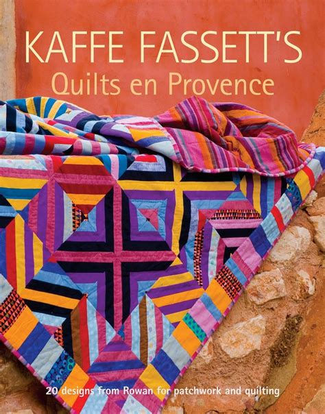 Kaffe Fassett s Quilts en Provence Twenty Designs from Rowan for Patchwork and Quilting Epub