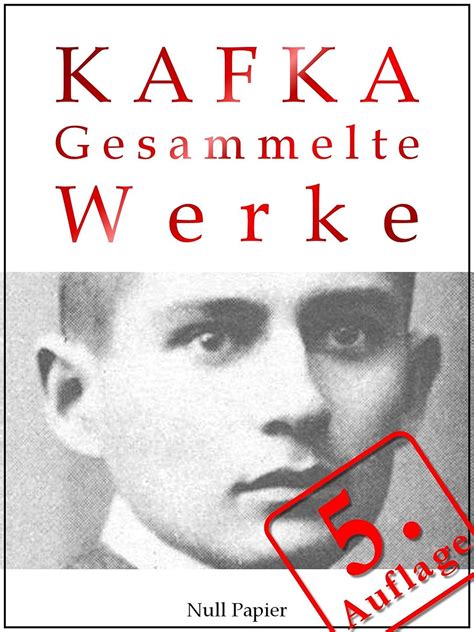 Kafka Gesammelte Werke Die Verwandlung Das Urteil Amerika der Prozeß das Schloß uvm Gesammelte Werke bei Null Papier German Edition Reader