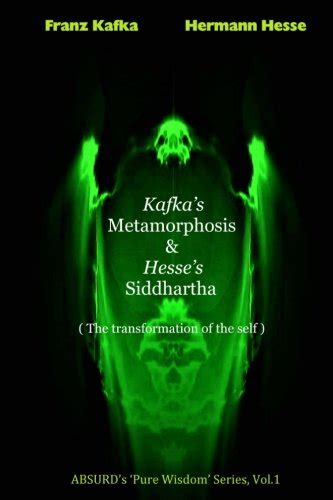 Kafka s Metamorphosis and Hesse s Siddhartha The transformation of the self ABSURD s Pure Wisdom series Volume 1 Kindle Editon