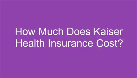 Kaiser Insurance Plans: The Ultimate Guide to Coverage, Costs, and More