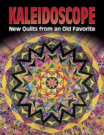 Kaleidoscope New Quilts from an Old Favorite Reader