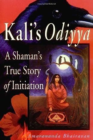 Kalis Odiyya: A Shamans True Story of Initiation Ebook Epub