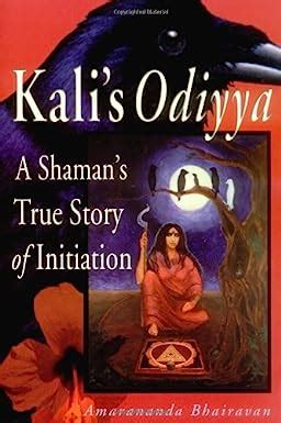 Kalis Odiyya: A Shamans True Story of Initiation Ebook Epub