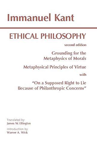 Kant Ethical Philosophy Grounding for the Metaphysics of Morals and Metaphysical Principles of Virtue withOn a Supposed Right to Lie Because of Philanthropic Concerns Hackett Classics Epub