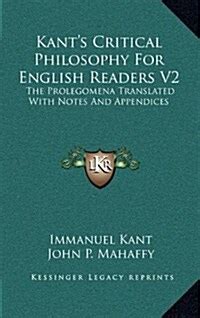 Kant s Critical Philosophy for English Readers The Prolegomena Translated with Notes and Appendices Epub