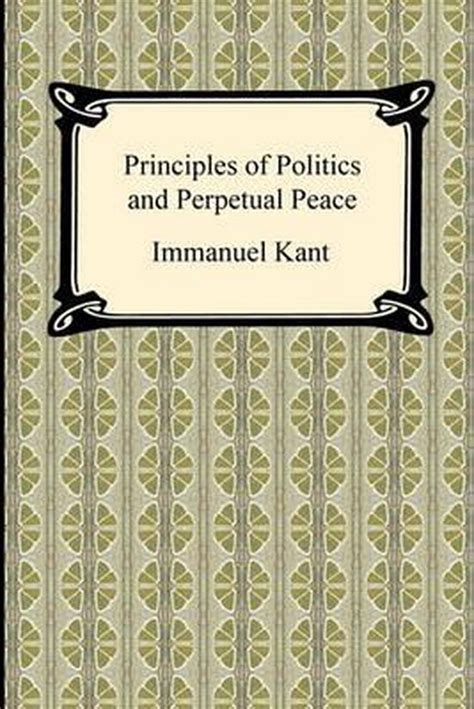 Kant s Principles of Politics and Perpetual Peace Reader
