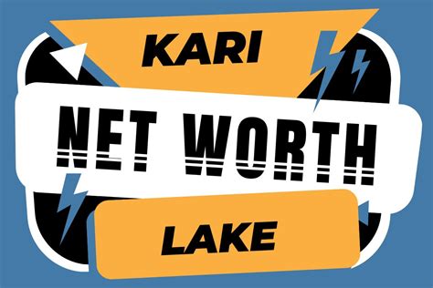 Kari Lake Net Worth: A Detailed Exploration