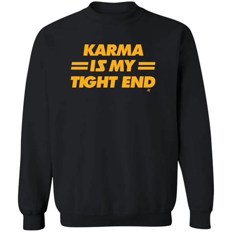 Karma Is My Tight End Shirt: Embracing Universal Retribution