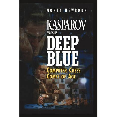 Kasparov Vs. Deep Blue Computer Chess Comes of age Reader