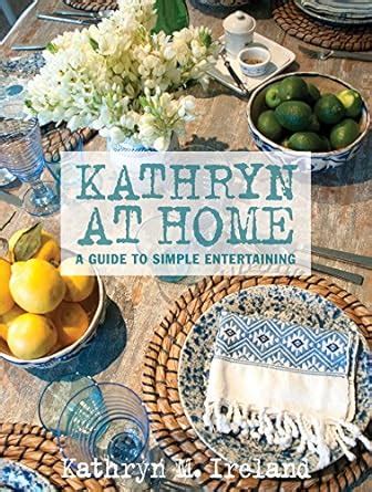 Kathryn At Home A Guide to Simple Entertaining Epub