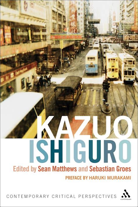 Kazuo Ishiguro: Contemporary Critical Perspectives (Continuum Critical Perspectives) Reader