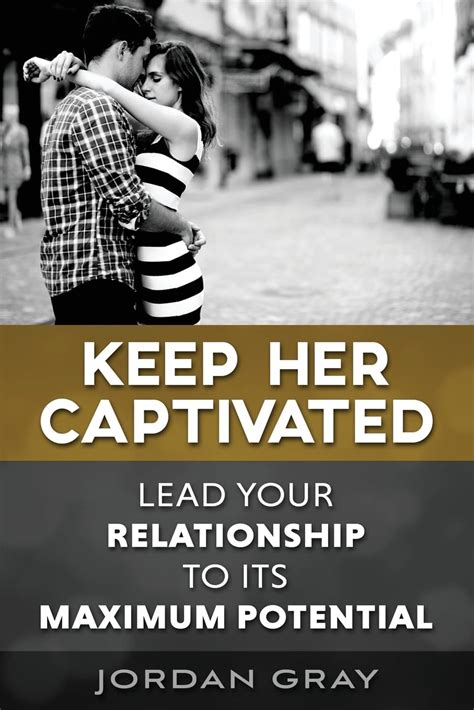 Keep Her Captivated Lead Your Relationship To Its Maximum Potential Kindle Editon