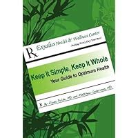 Keep It Simple Keep It Whole Your Guide To Optimum Health Reader