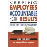 Keeping Employees Accountable for Results: Quick Tips for Busy Managers Reader