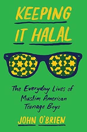 Keeping It Halal The Everyday Lives of Muslim American Teenage Boys Reader