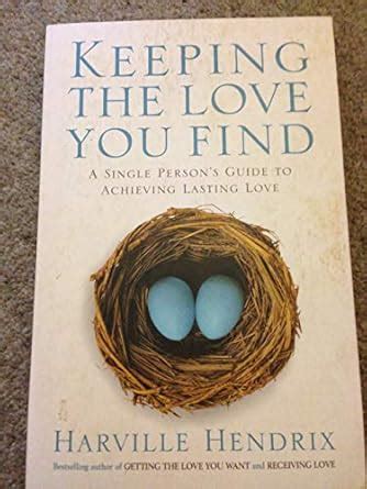 Keeping The Love You Find A Single Persons Guide to Achieving Lasting Love Reader