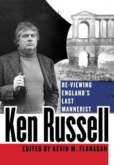 Ken Russell: Re-Viewing England's Last Mannerist Kindle Editon