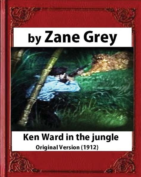 Ken Ward in the Jungle 1912 by Zane Grey Original Version Epub