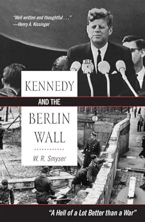 Kennedy and the Berlin Wall: A Hell of a Lot Better than a War PDF