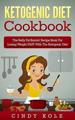 Ketogenic Diet Cookbook The Belly Fat Burnin Recipe Book for Losing Weight FAST with the Ketogenic Diet Belly Fat Burnin Recipe Book Series PDF