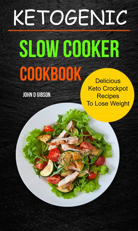 Ketogenic Slow Cooker Cookbook Delicious Ketogenic Slow Cooker Recipes For Helping You Burn Fat And Lose Weight Low Carb High Fat Diet Cookbook Kindle Editon