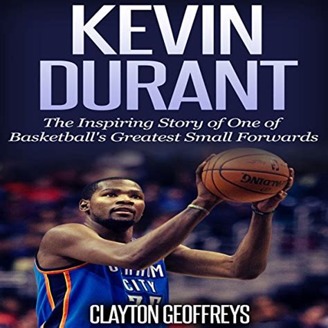 Kevin Durant The Inspiring Story of One of Basketball s Greatest Small Forwards Basketball Biography Books