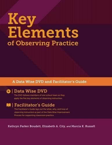 Key Elements of Observing Practice A Data Wise DVD and Facilitator s Guide Doc