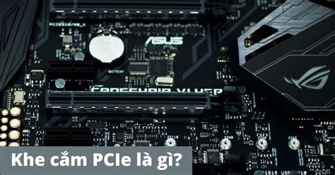 Khám phá Bí mật: Hướng dẫn Nhận biết Máy tính Có Khe cắm PCI Express x16 Cần Thiết