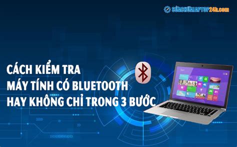 Kiểm Tra Máy Tính Có Bluetooth Chưa Chuẩn? Cẩm Nang Tối Ưu Từ Chuyên Gia