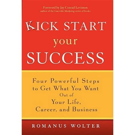 Kick Start Your Success Four Powerful Steps to Get What You Want Out of Your Life, Career and Busine Epub