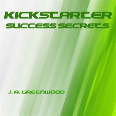 Kickstarter_Success_Secrets_eBook_J_Alexander_Greenwood Ebook Kindle Editon