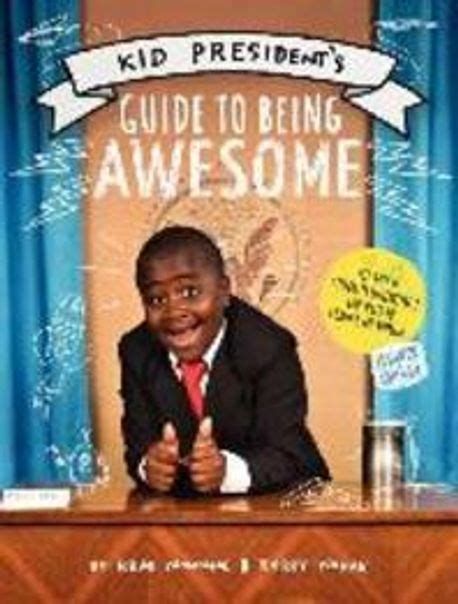 Kid President s Guide to Being Awesome