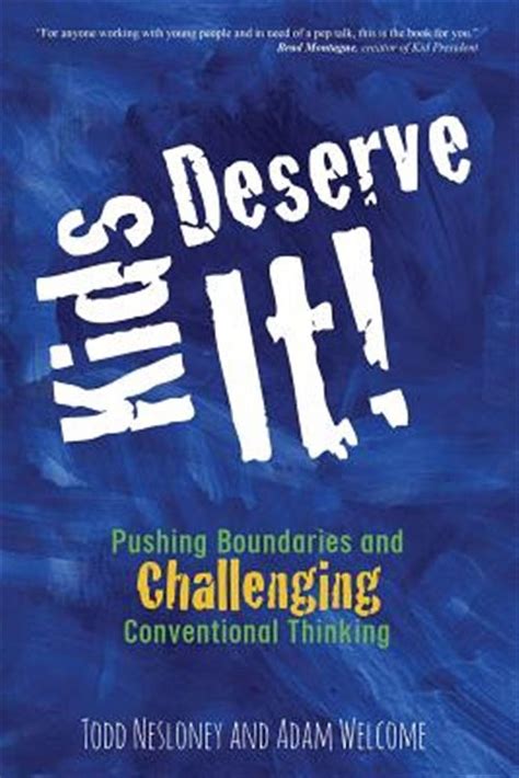 Kids Deserve It Pushing Boundaries and Challenging Conventional Thinking Reader