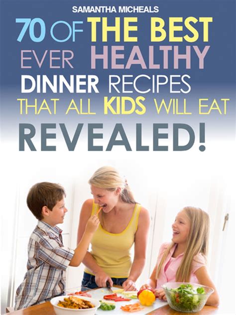 Kids Recipes Book 70 Of The Best Ever Dinner Recipes That All Kids Will EatRevealed Doc