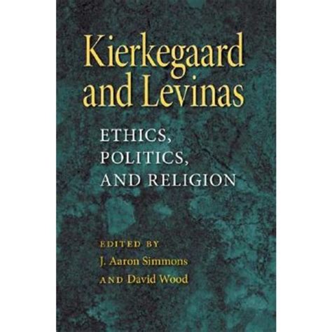Kierkegaard and Levinas Ethics Politics and Religion Indiana Series in the Philosophy of Religion Reader