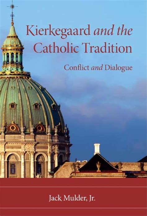Kierkegaard and the Catholic Tradition Conflict and Dialogue Kindle Editon