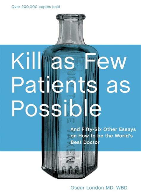 Kill as Few Patients as Possible: And Fifty-Six Other Essays on How to Be the World& Reader