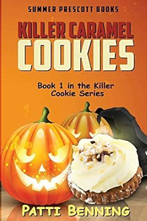 Killer Caramel Cookies Book 1 in The Killer Cookie Series Volume 1 Reader