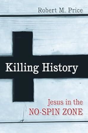 Killing History Jesus in the No-Spin Zone Reader