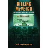 Killing Mcveigh The Death Penalty And The Myth Of Closure PDF