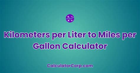 Kilometer Per Liter to Miles Per Gallon: A Comprehensive Guide