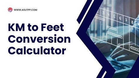 Kilometer to Feet Calculator: Essential Tool for Accurate Conversions