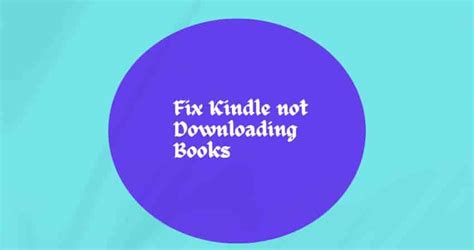 Kindle Items Not Downloading: A Comprehensive Troubleshooting Guide