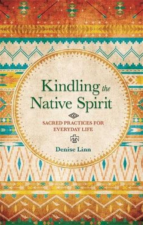 Kindling the Native Spirit Sacred Practices for Everyday Life Reader