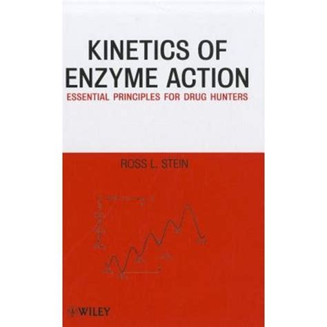 Kinetics of Enzyme Action Essential Principles for Drug Hunters Reader