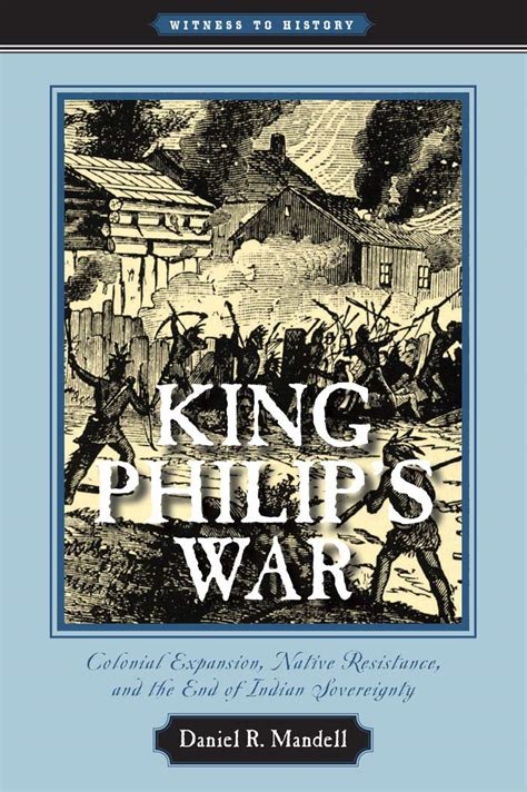 King Philips War: Colonial Expansion, Native Resistance, and the End of Indian Sovereignty (Witness to History) Ebook Ebook Reader