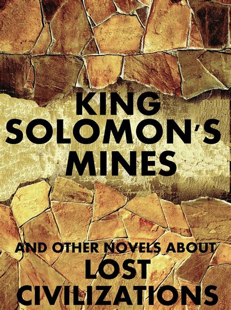 King Solomon s Mines And Other Novels About Lost Civilizations Anthology PDF