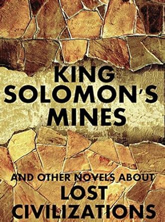 King Solomon s Mines And Other Novels About Lost Civilizations Anthology PDF